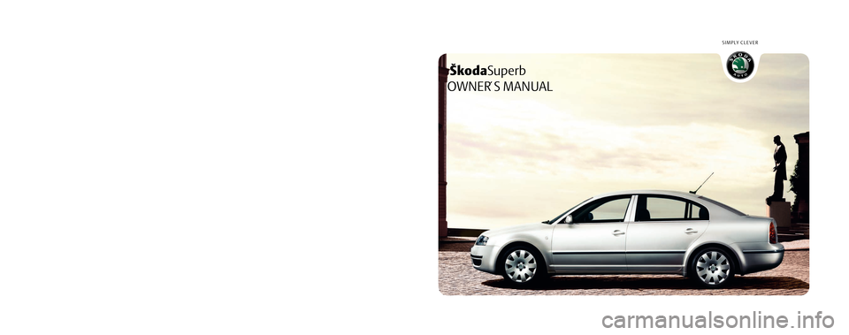SKODA SUPERB 2004 1.G / (B5/3U) Owners Manual ŠkodaSuperb
S I M P LY   C L E V E R
OWNER´ S MANUAL
How  you  can  contribute  to  a  cleaner  en-
vironment
The fuel consumption of your Škoda - and thus 
the level of pollutants contained in the