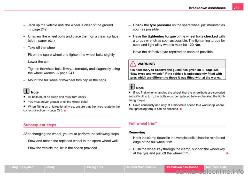 SKODA SUPERB 2004 1.G / (B5/3U) Owners Manual Breakdown assistance239
Using the systemSafetyDriving TipsGeneral MaintenanceBreakdown assistanceTechnical Data
– Jack up the vehicle until the wheel is clear of the ground
⇒page 242.
– Unscrew SKODA SUPERB 2004 1.G / (B5/3U) Owners Manual Breakdown assistance239
Using the systemSafetyDriving TipsGeneral MaintenanceBreakdown assistanceTechnical Data
– Jack up the vehicle until the wheel is clear of the ground
⇒page 242.
– Unscrew