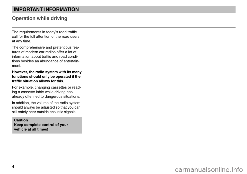 SKODA FABIA 2005 1.G / 6Y MS402 Car Radio Manual Operation while driving
4
IMPORTANT INFORMATION
The requirements in today’s road traffic
call for the full attention of the road users
at any time.
The comprehensive and pretentious fea-
tures of mo