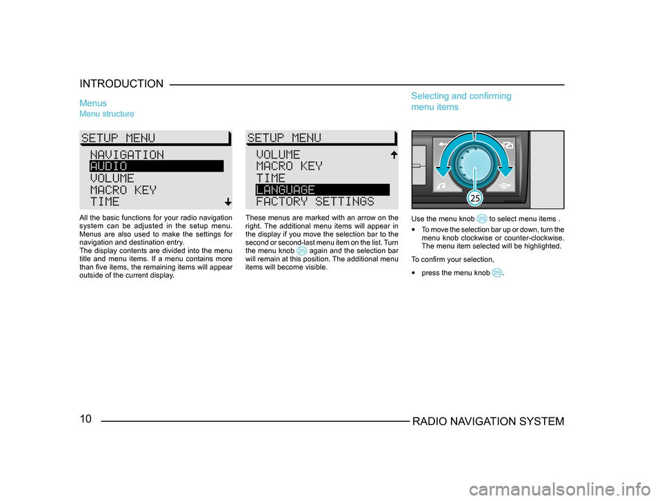 SKODA FABIA 2005 1.G / 6Y Sat Compass Navigation System Manual 10RADIO NAVIGATION SYSTEM
INTRODUCTION
Menu structure
Menus
These menus are marked with an arrow on the
right. The additional menu items will appear in
the display if you move the selection b SKODA FABIA 2005 1.G / 6Y Sat Compass Navigation System Manual 10RADIO NAVIGATION SYSTEM
INTRODUCTION
Menu structure
Menus
These menus are marked with an arrow on the
right. The additional menu items will appear in
the display if you move the selection b