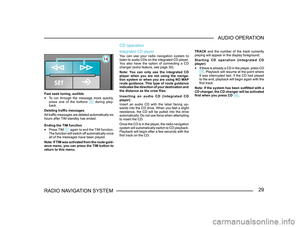 SKODA FABIA 2005 1.G / 6Y Sat Compass Navigation System Manual 29RADIO NAVIGATION SYSTEMAUDIO OPERATION
Fast seek tuning, audible
•
To run through the message more quickly,
press one of the buttons during play-back.
Deleting traffic messages
All SKODA FABIA 2005 1.G / 6Y Sat Compass Navigation System Manual 29RADIO NAVIGATION SYSTEMAUDIO OPERATION
Fast seek tuning, audible
•
To run through the message more quickly,
press one of the buttons during play-back.
Deleting traffic messages
All