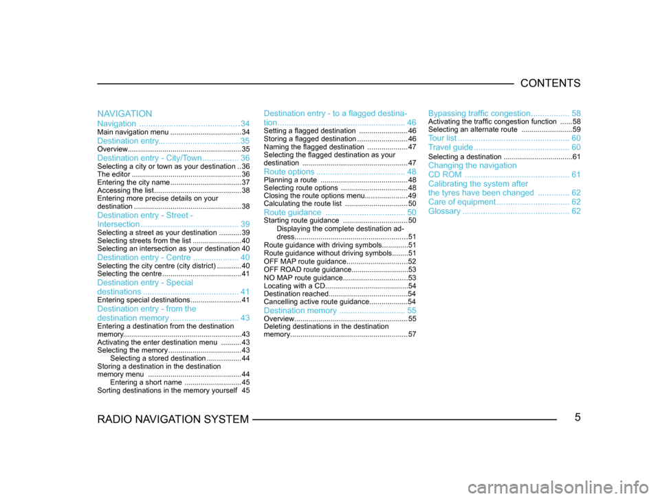 SKODA FABIA 2005 1.G / 6Y Sat Compass Navigation System Manual 5RADIO NAVIGATION SYSTEMCONTENTS
NAVIGATION
Navigation ............................................34Main navigation menu
...................................34Destination entry........................