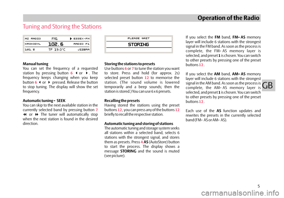 SKODA OCTAVIA 2005 1.G / (1U) Audience Car Radio Manual Manual tuning
Automatic tuning - SEEK You can set the frequency of a requested
station by pressing button or . The
frequency keeps changing when you keep
button or pressed. Release the button
to stop 