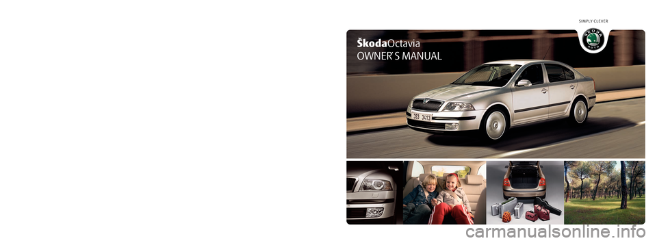 SKODA OCTAVIA 2005 1.G / (1U) Owners Manual SIMPLY CLEVER
ŠkodaOctavia
OWNER´ S MANUALHow you can contribute to a cleaner environment
The fuel consumption of your Škoda - and thus the level of pollutants contained 
in the exhaust - is also d