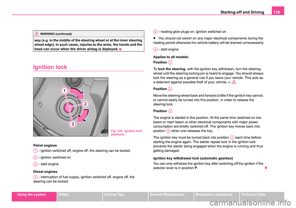 SKODA OCTAVIA 2005 1.G / (1U) Owners Manual Starting-off and Driving139
Using the systemSafetyDriving TipsGeneral MaintenanceBreakdown assistanceTechnical Data
way (e.g. in the middle of the steering wheel or at the inner steering
wheel edge). SKODA OCTAVIA 2005 1.G / (1U) Owners Manual Starting-off and Driving139
Using the systemSafetyDriving TipsGeneral MaintenanceBreakdown assistanceTechnical Data
way (e.g. in the middle of the steering wheel or at the inner steering
wheel edge).