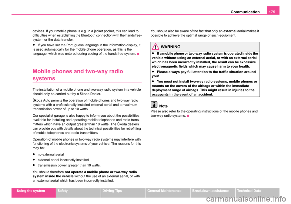 SKODA OCTAVIA 2005 1.G / (1U) Service Manual Communication175
Using the systemSafetyDriving TipsGeneral MaintenanceBreakdown assistanceTechnical Data
devices. If your mobile phone is e.g. in a jacket pocket, this can lead to
difficulties when e SKODA OCTAVIA 2005 1.G / (1U) Service Manual Communication175
Using the systemSafetyDriving TipsGeneral MaintenanceBreakdown assistanceTechnical Data
devices. If your mobile phone is e.g. in a jacket pocket, this can lead to
difficulties when e