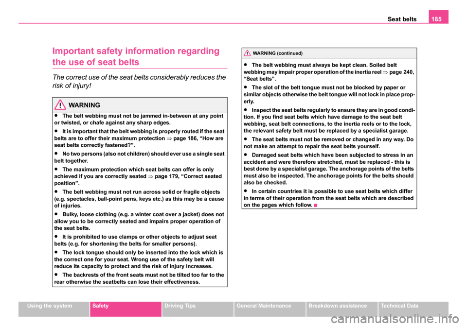 SKODA OCTAVIA 2005 1.G / (1U) Owners Manual Seat belts185
Using the systemSafetyDriving TipsGeneral MaintenanceBreakdown assistanceTechnical Data
Important safety information regarding 
the use of seat belts
The correct use of the seat belts co