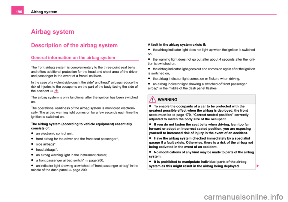 SKODA OCTAVIA 2005 1.G / (1U) Owners Manual Airbag system
190
Airbag system
Description of the airbag system
General information on the airbag system
The front airbag system is complementary to the three-point seat belts
and offers additional SKODA OCTAVIA 2005 1.G / (1U) Owners Manual Airbag system
190
Airbag system
Description of the airbag system
General information on the airbag system
The front airbag system is complementary to the three-point seat belts
and offers additional