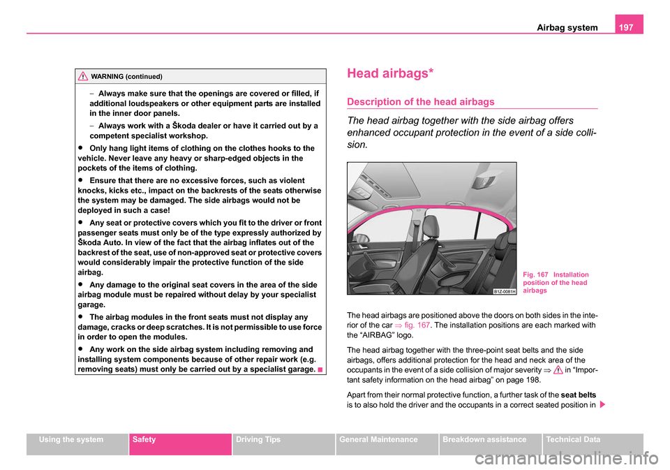 SKODA OCTAVIA 2005 1.G / (1U) Workshop Manual Airbag system197
Using the systemSafetyDriving TipsGeneral MaintenanceBreakdown assistanceTechnical Data
−
Always make sure that the openings are covered or filled, if
additional loudspeakers or ot SKODA OCTAVIA 2005 1.G / (1U) Workshop Manual Airbag system197
Using the systemSafetyDriving TipsGeneral MaintenanceBreakdown assistanceTechnical Data
−
Always make sure that the openings are covered or filled, if
additional loudspeakers or ot