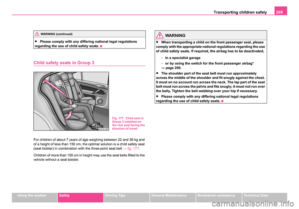SKODA OCTAVIA 2005 1.G / (1U) Owners Manual Transporting children safely 209
Using the systemSafetyDriving TipsGeneral MaintenanceBreakdown assistanceTechnical Data
•Please comply with any differin g national legal regulations
regarding the SKODA OCTAVIA 2005 1.G / (1U) Owners Manual Transporting children safely 209
Using the systemSafetyDriving TipsGeneral MaintenanceBreakdown assistanceTechnical Data
•Please comply with any differin g national legal regulations
regarding the