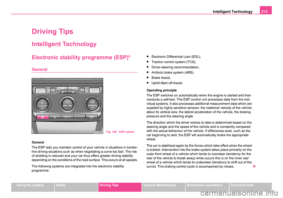 SKODA OCTAVIA 2005 1.G / (1U) Owners Manual Intelligent Technology213
Using the systemSafetyDriving TipsGeneral MaintenanceBreakdown assistanceTechnical Data
Driving Tips
Intelligent Technology
Electronic stability programme (ESP)*
General
Gene