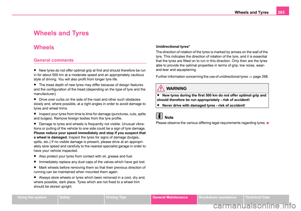 SKODA OCTAVIA 2005 1.G / (1U) Owners Manual Wheels and Tyres263
Using the systemSafetyDriving TipsGeneral MaintenanceBreakdown assistanceTechnical Data
Wheels and Tyres
Wheels
General comments
•New tyres do not offer optimal grip at first and