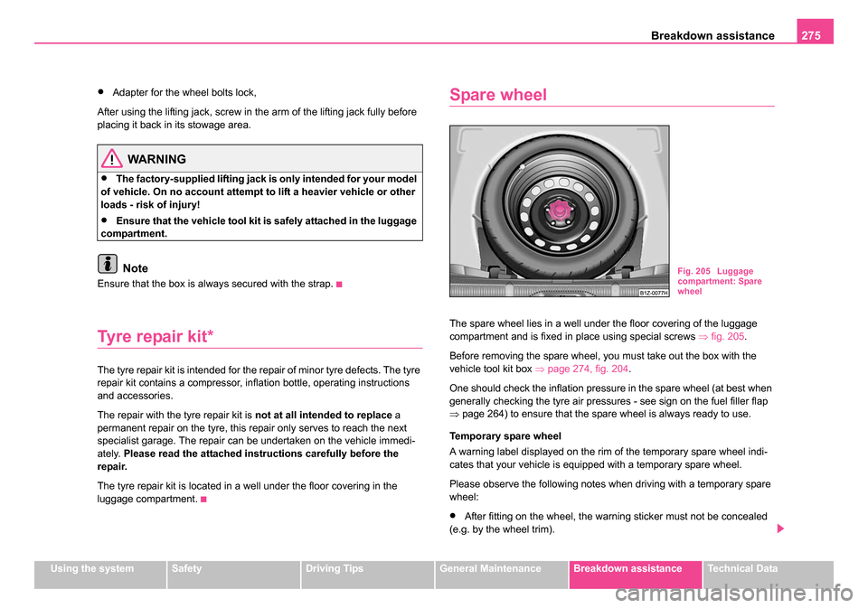 SKODA OCTAVIA 2005 1.G / (1U) Workshop Manual Breakdown assistance275
Using the systemSafetyDriving TipsGeneral MaintenanceBreakdown assistanceTechnical Data
•Adapter for the wheel bolts lock,
After using the lifting jack, screw in the arm of t SKODA OCTAVIA 2005 1.G / (1U) Workshop Manual Breakdown assistance275
Using the systemSafetyDriving TipsGeneral MaintenanceBreakdown assistanceTechnical Data
•Adapter for the wheel bolts lock,
After using the lifting jack, screw in the arm of t