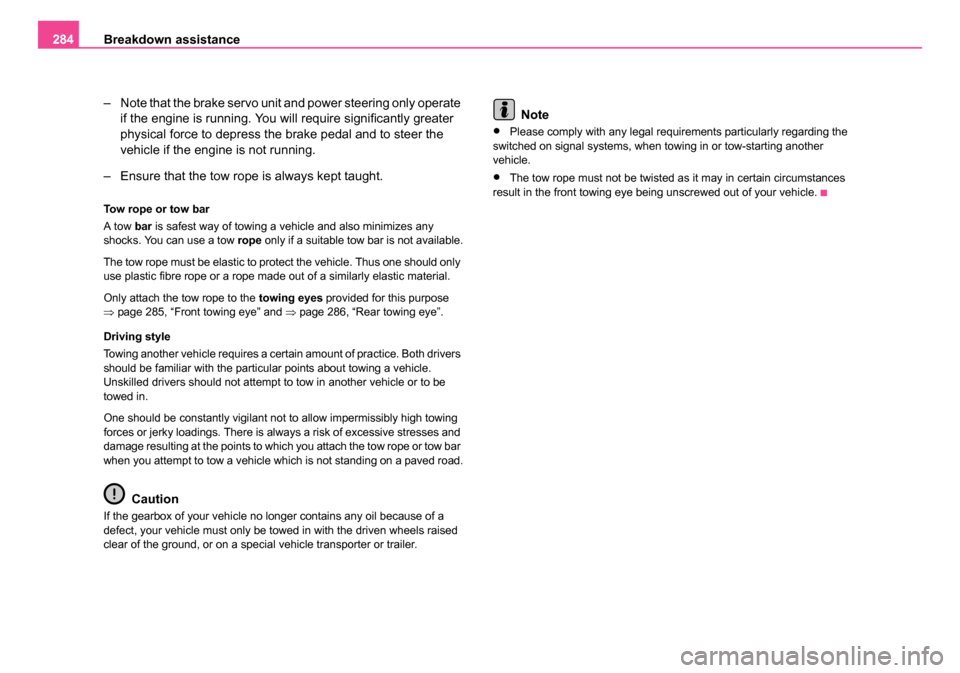 SKODA OCTAVIA 2005 1.G / (1U) Owners Manual Breakdown assistance
284
– Note that the brake servo unit and power steering only operate if the engine is running. You will require significantly greater
physical force to depress the brake pedal SKODA OCTAVIA 2005 1.G / (1U) Owners Manual Breakdown assistance
284
– Note that the brake servo unit and power steering only operate if the engine is running. You will require significantly greater
physical force to depress the brake pedal