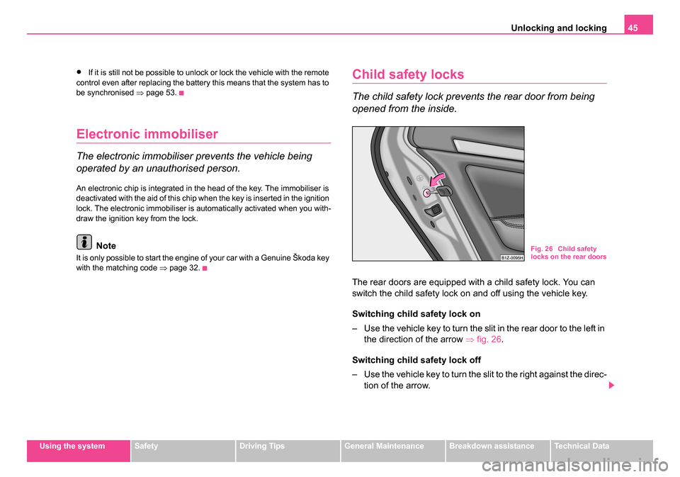 SKODA OCTAVIA 2005 1.G / (1U) Owners Manual Unlocking and locking45
Using the systemSafetyDriving TipsGeneral MaintenanceBreakdown assistanceTechnical Data
•If it is still not be possible to unlock or lock the vehicle with the remote
control SKODA OCTAVIA 2005 1.G / (1U) Owners Manual Unlocking and locking45
Using the systemSafetyDriving TipsGeneral MaintenanceBreakdown assistanceTechnical Data
•If it is still not be possible to unlock or lock the vehicle with the remote
control