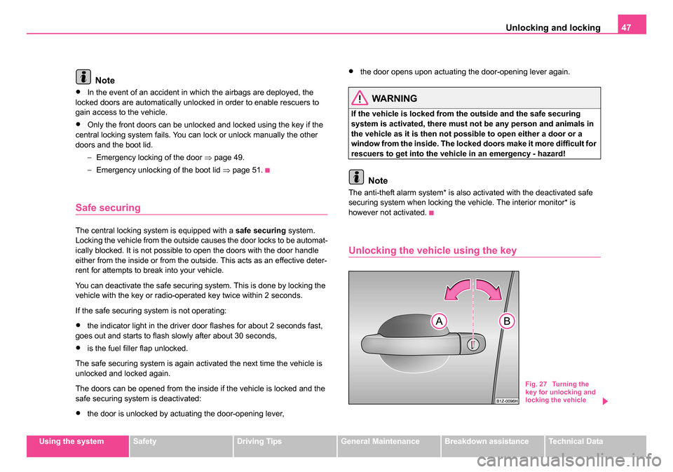 SKODA OCTAVIA 2005 1.G / (1U) Owners Manual Unlocking and locking47
Using the systemSafetyDriving TipsGeneral MaintenanceBreakdown assistanceTechnical Data
Note
•In the event of an accident in which the airbags are deployed, the
locked doors SKODA OCTAVIA 2005 1.G / (1U) Owners Manual Unlocking and locking47
Using the systemSafetyDriving TipsGeneral MaintenanceBreakdown assistanceTechnical Data
Note
•In the event of an accident in which the airbags are deployed, the
locked doors