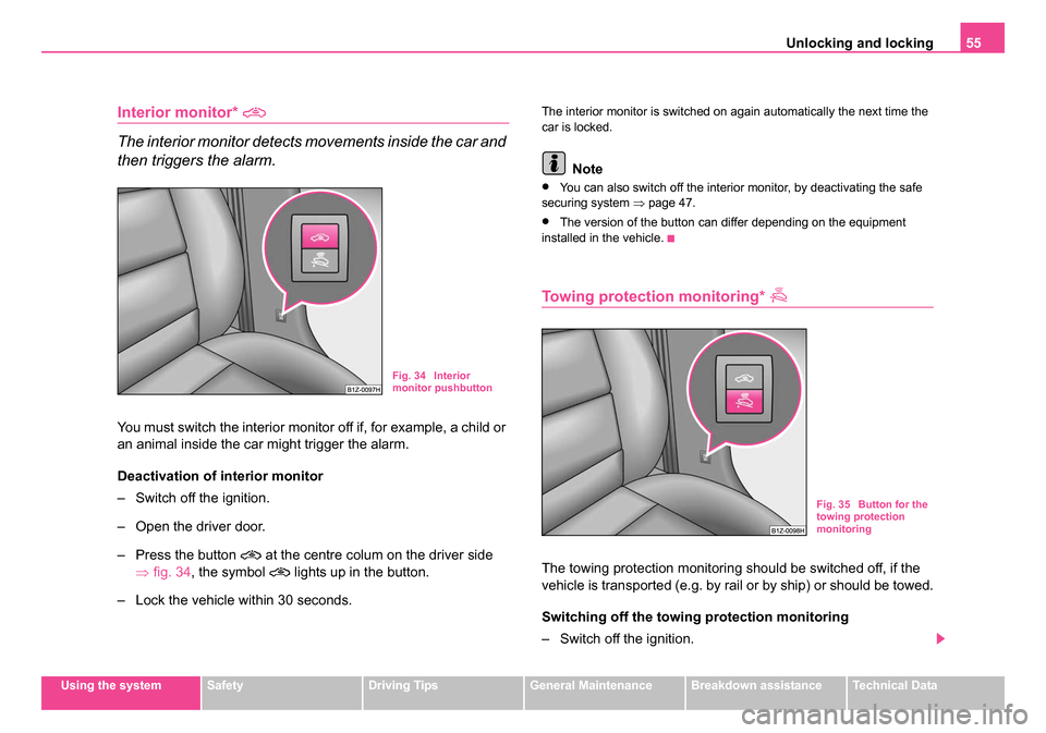 SKODA OCTAVIA 2005 1.G / (1U) Owners Guide Unlocking and locking55
Using the systemSafetyDriving TipsGeneral MaintenanceBreakdown assistanceTechnical Data
Interior monitor*
The interior monitor detects movements inside the car and
then tr SKODA OCTAVIA 2005 1.G / (1U) Owners Guide Unlocking and locking55
Using the systemSafetyDriving TipsGeneral MaintenanceBreakdown assistanceTechnical Data
Interior monitor*
The interior monitor detects movements inside the car and
then tr
