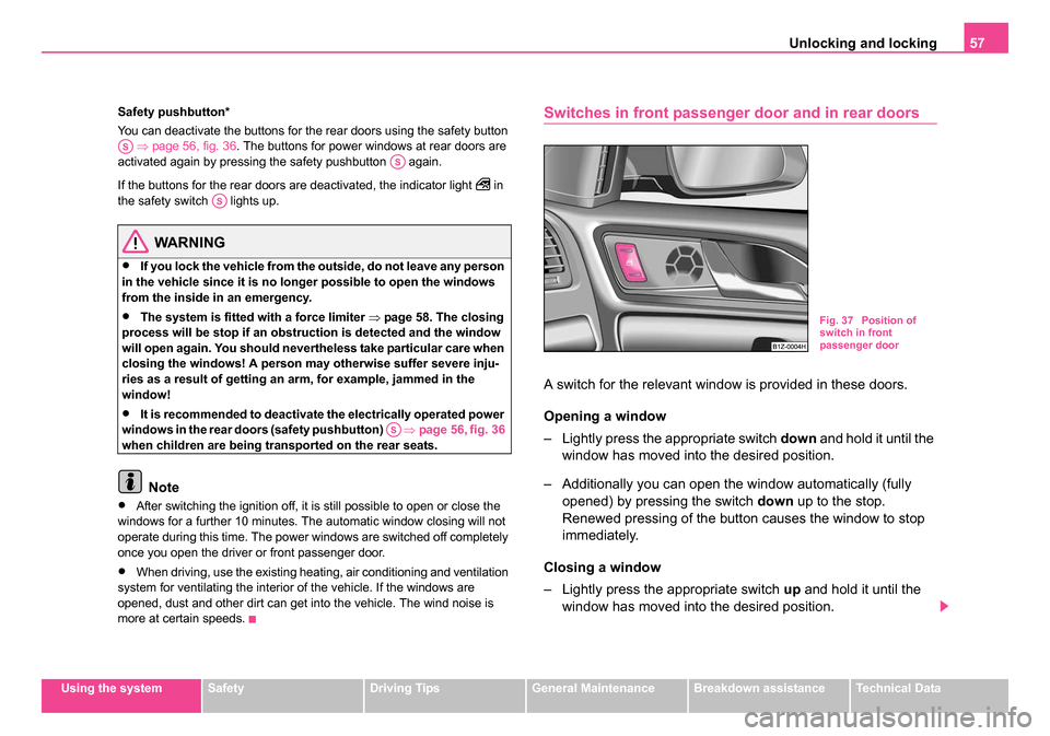 SKODA OCTAVIA 2005 1.G / (1U) Owners Guide Unlocking and locking57
Using the systemSafetyDriving TipsGeneral MaintenanceBreakdown assistanceTechnical Data
Safety pushbutton*
You can deactivate the buttons for the rear doors using the safety bu SKODA OCTAVIA 2005 1.G / (1U) Owners Guide Unlocking and locking57
Using the systemSafetyDriving TipsGeneral MaintenanceBreakdown assistanceTechnical Data
Safety pushbutton*
You can deactivate the buttons for the rear doors using the safety bu