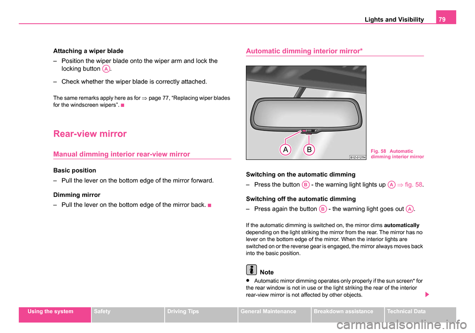 SKODA OCTAVIA 2005 1.G / (1U) Owners Guide Lights and Visibility79
Using the systemSafetyDriving TipsGeneral MaintenanceBreakdown assistanceTechnical Data
Attaching a wiper blade
– Position the wiper blade onto the wiper arm and lock the
lo SKODA OCTAVIA 2005 1.G / (1U) Owners Guide Lights and Visibility79
Using the systemSafetyDriving TipsGeneral MaintenanceBreakdown assistanceTechnical Data
Attaching a wiper blade
– Position the wiper blade onto the wiper arm and lock the
lo