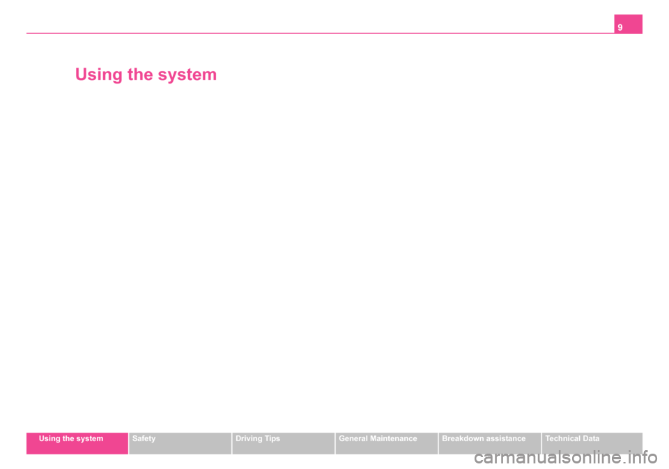 SKODA OCTAVIA 2005 1.G / (1U) Owners Manual 9
Using the systemSafetyDriving TipsGeneral MaintenanceBreakdown assistanceTechnical Data
Using the system
s24s.book  Page 9  Thursday, November 24, 2005  12:27 PM 