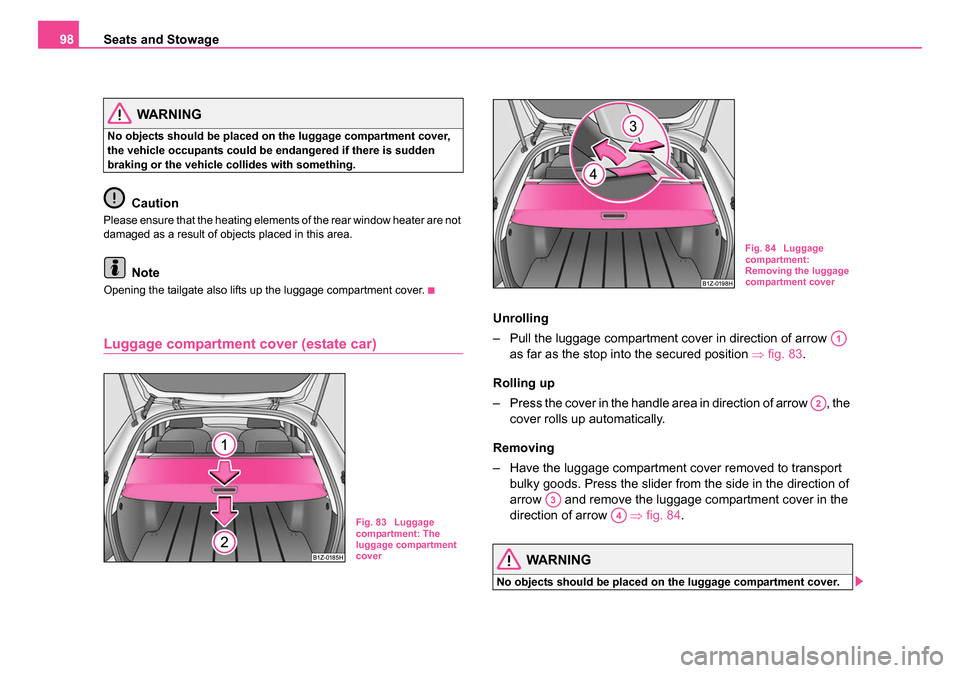 SKODA OCTAVIA 2005 1.G / (1U) Owners Manual Seats and Stowage
98
WARNING
No objects should be placed on the luggage compartment cover,
the vehicle occupants could be endangered if there is sudden
braking or the vehicle collides with something SKODA OCTAVIA 2005 1.G / (1U) Owners Manual Seats and Stowage
98
WARNING
No objects should be placed on the luggage compartment cover,
the vehicle occupants could be endangered if there is sudden
braking or the vehicle collides with something