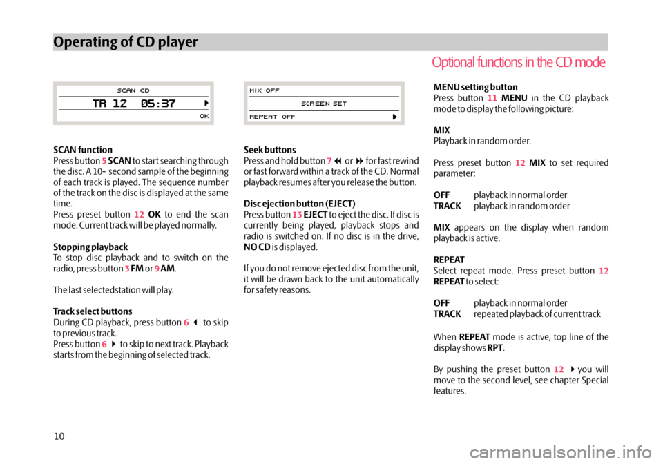 SKODA OCTAVIA 2005 1.G / (1U) Stream Car Radio Manual SCAN functionSCAN
OK
Stopping playback FM AM
Track select buttons Press button to start searching through
the disc. A 10- second sample of the beginning
of each track is played. The sequence number
of SKODA OCTAVIA 2005 1.G / (1U) Stream Car Radio Manual SCAN functionSCAN
OK
Stopping playback FM AM
Track select buttons Press button to start searching through
the disc. A 10- second sample of the beginning
of each track is played. The sequence number
of