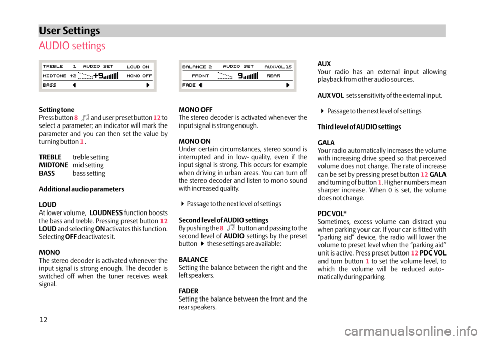 SKODA OCTAVIA 2005 1.G / (1U) Stream Car Radio Manual AUX
AUX VOL
Third level of AUDIO settings
GALAGALA
PDC VOL* PDC VOL
Your radio has an external input allowing
playback from other audio sources.
sets sensitivity of the external input.
Passage to the SKODA OCTAVIA 2005 1.G / (1U) Stream Car Radio Manual AUX
AUX VOL
Third level of AUDIO settings
GALAGALA
PDC VOL* PDC VOL
Your radio has an external input allowing
playback from other audio sources.
sets sensitivity of the external input.
Passage to the
