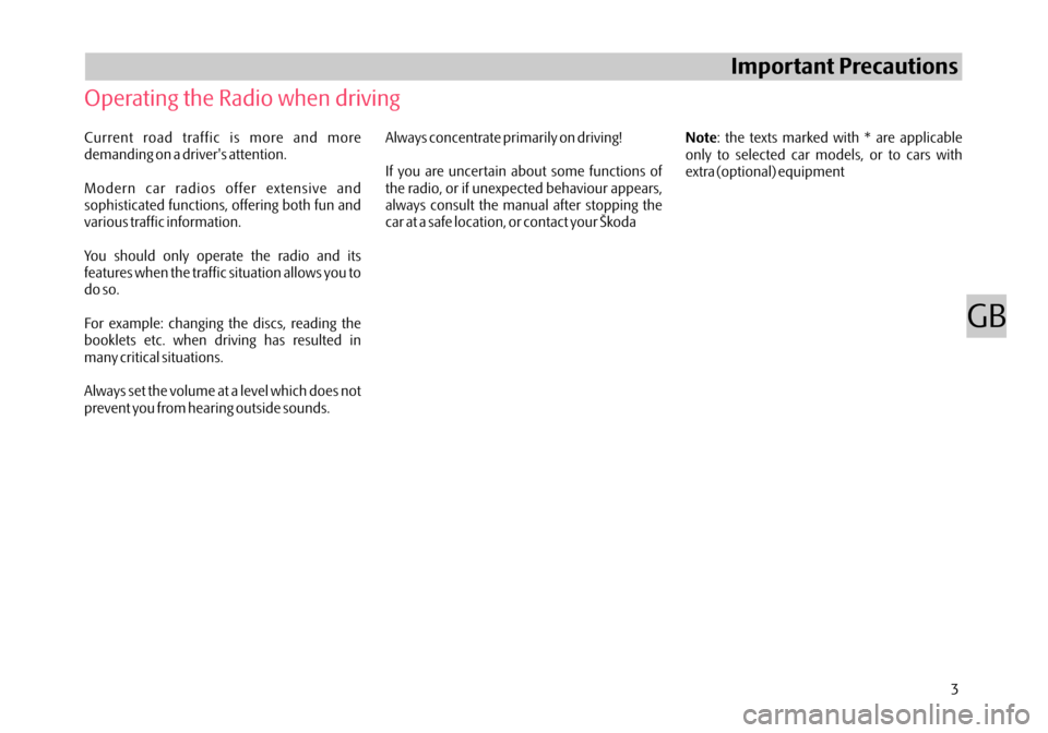 SKODA OCTAVIA 2005 1.G / (1U) Stream Car Radio Manual Current road traffic is more and more
demanding on a drivers attention.
Modern car radios offer extensive and
sophisticated functions, offering both fun and
various traffic information.
You should on
