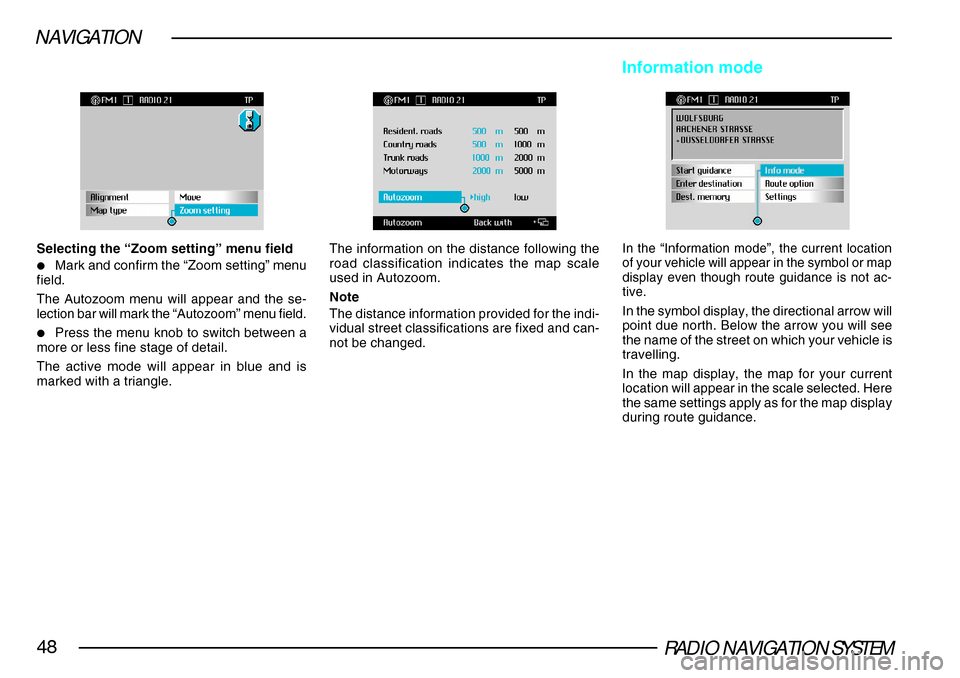 SKODA SUPERB 2005 1.G / (B5/3U) DX Navigation System Manual RADIO NAVIGATION SYSTEM48
NAVIGATION
Selecting the “Zoom setting” menu field
•Mark and confirm the “Zoom setting” menu
field.
The Autozoom menu will appear and the se-
lection bar will mark SKODA SUPERB 2005 1.G / (B5/3U) DX Navigation System Manual RADIO NAVIGATION SYSTEM48
NAVIGATION
Selecting the “Zoom setting” menu field
•Mark and confirm the “Zoom setting” menu
field.
The Autozoom menu will appear and the se-
lection bar will mark