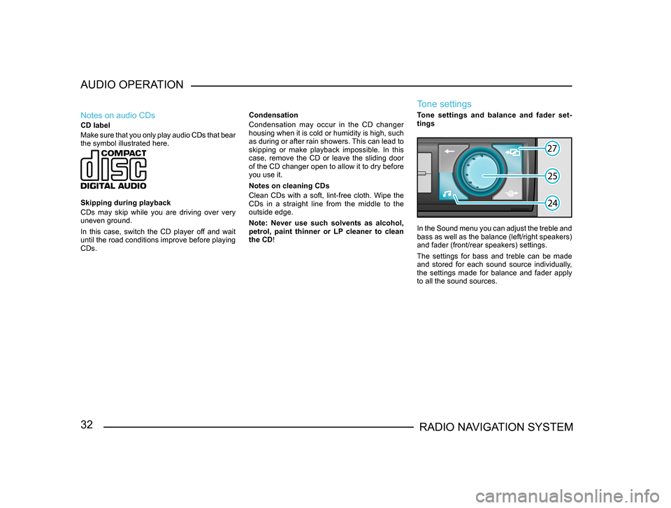 SKODA SUPERB 2005 1.G / (B5/3U) Sat Compass Navigation System Manual 32RADIO NAVIGATION SYSTEM
AUDIO OPERATION
Notes on audio CDs
CD label 
Make sure that you only play audio CDs that bear 
the symbol illustrated here.
Skipping during playback
CDs  may  skip  while  yo