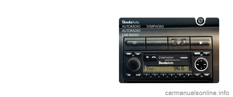 SKODA SUPERB 2005 1.G / (B5/3U) SymphonyTape Car Radio Manual ŠkodaAuto
AUTORÁDIO SYMPHONY
AUTORADIO
CAR RADIOwww.skoda-auto.cz
www.skoda-auto.com Autorádio Symphony
Škoda Auto 08.03 SKODA SUPERB 2005 1.G / (B5/3U) SymphonyTape Car Radio Manual ŠkodaAuto
AUTORÁDIO SYMPHONY
AUTORADIO
CAR RADIOwww.skoda-auto.cz
www.skoda-auto.com Autorádio Symphony
Škoda Auto 08.03