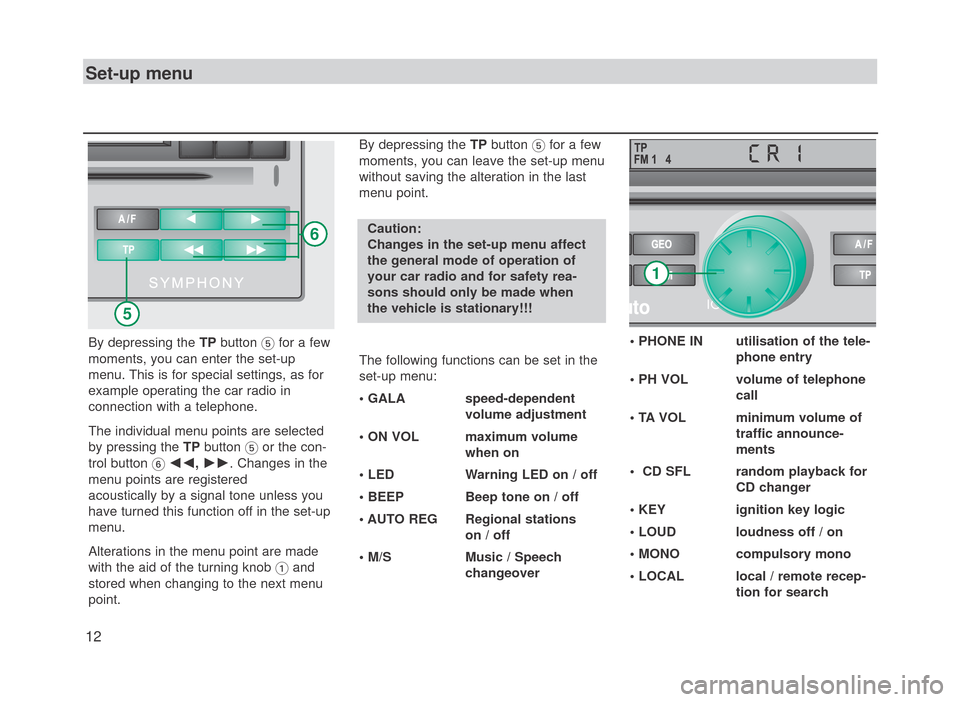 SKODA FABIA 2007 1.G / 6Y SymphonyCD Car Radio Manual Set-up menu
By depressing the TPbutton 	for a few
moments, you can enter the set-up
menu. This is for special settings, as for
example operating the car radio in
connection with a telephone.
The indiv