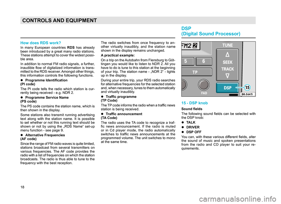 SKODA SUPERB 2007 1.G / (B5/3U) Rhapsody Car Radio Manual 18
CONTROLS AND EQUIPMENT
How does RDS work?
In many European countries RDS has already
been introduced by a great many radio stations.
These stations attempt to cover the widest possi-
ble are SKODA SUPERB 2007 1.G / (B5/3U) Rhapsody Car Radio Manual 18
CONTROLS AND EQUIPMENT
How does RDS work?
In many European countries RDS has already
been introduced by a great many radio stations.
These stations attempt to cover the widest possi-
ble are