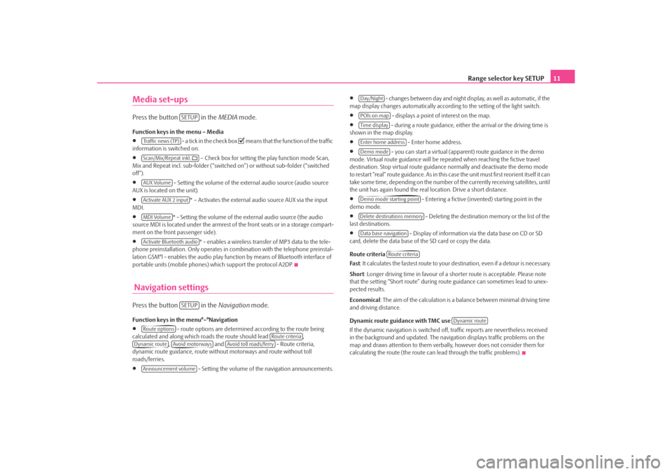 SKODA OCTAVIA 2008 2.G / (1Z) Amundsen Infotainment Navigation System Manual Range selector key SETUP11
Media set-upsPress the button   in the  MEDIA mode.Function keys in the menu – Media•
 - a tick in the check box 
 means that the function of the traffic 
information