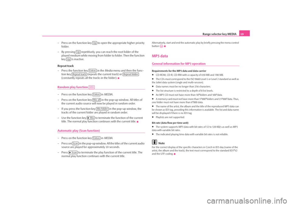 SKODA OCTAVIA 2008 2.G / (1Z) Amundsen Infotainment Navigation System Manual Range selector key MEDIA19
– Press on the function key   to op en the appropriate higher priority 
folder.
– By pressing   repetitively, you can reach the root folder of the  played medium while m