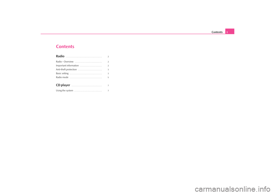 SKODA OCTAVIA 2008 2.G / (1Z) Blues Car Radio Manual Contents1
ContentsRadio
 . . . . . . . . . . . . . . . . . . . . . . . . . . . . . . . . . . . . . . . 
Radio - Overview
 . . . . . . . . . . . . . . . . . . . . . . . . . . . . . 
Important informati