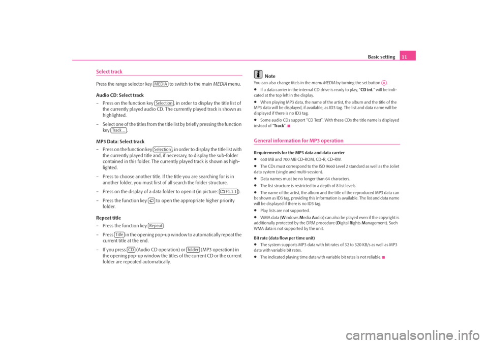 SKODA OCTAVIA 2008 2.G / (1Z) Bolero Car Radio Manual Basic setting11
Select trackPress the range selector key   to switch to the main  MEDIA menu.
Audio CD: Select track
– Press on the function key  , in order to display the title list of  the current