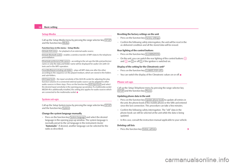 SKODA OCTAVIA 2008 2.G / (1Z) Bolero Car Radio Manual Basic setting
16Setup MediaCall up the  Setup Media  menu by pressing the range selector key   
and the function key  .Function keys in the menu – Setup Media
 – for playback of an external audio 