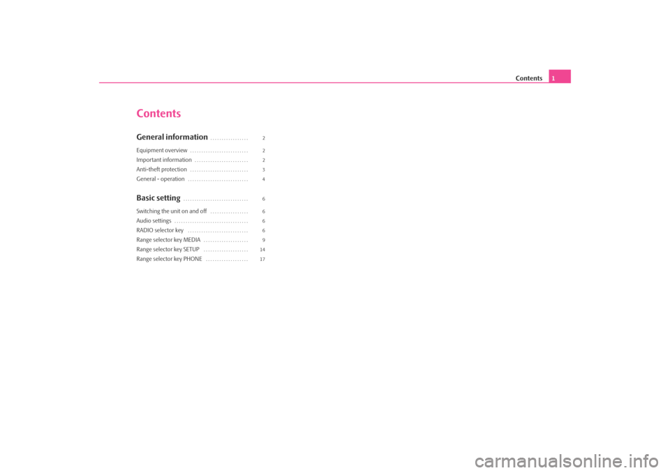 SKODA OCTAVIA 2008 2.G / (1Z) Bolero Car Radio Manual Contents1
ContentsGeneral information
. . . . . . . . . . . . . . . . . 
Equipment overview
. . . . . . . . . . . . . . . . . . . . . . . . . . 
Important information
. . . . . . . . . . . . . . . . .