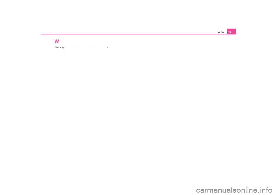 SKODA OCTAVIA 2008 2.G / (1Z) Columbus Navigation System Manual Index71
WWarranty  . . . . . . . . . . . . . . . . . . . . . . . . . . . . . . . . . . . . . . 3
s2u4.6.book  Page 71  Wednesday, August 13, 2008  7:57 AM 
