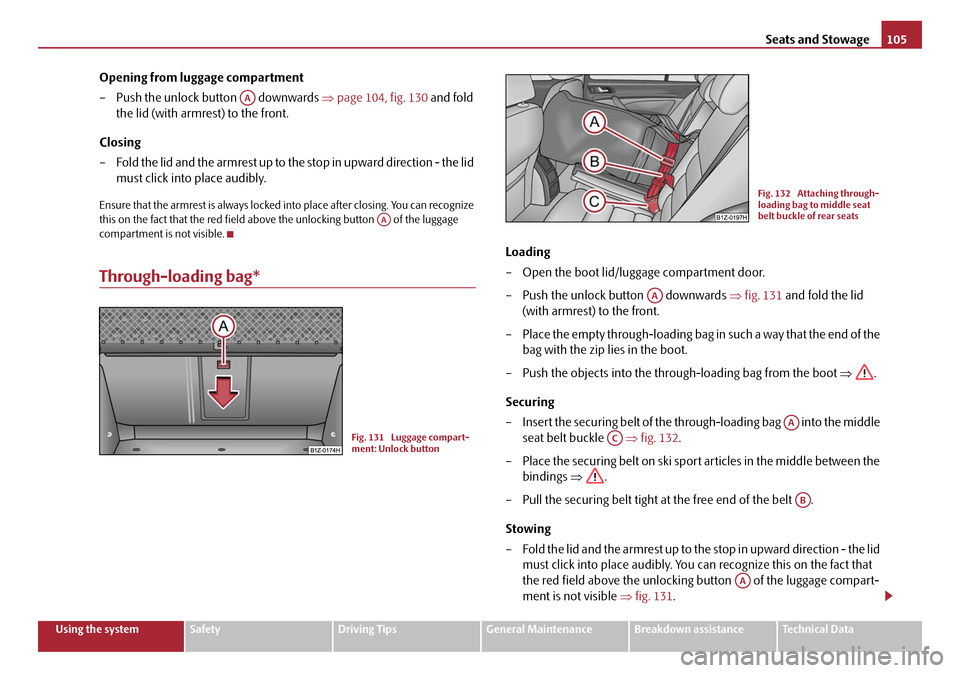 SKODA OCTAVIA 2008 2.G / (1Z) Owners Manual Seats and Stowage105
Using the systemSafetyDriving TipsGeneral MaintenanceBreakdown assistanceTechnical Data
Opening from luggage compartment
– Push the unlock button downwards ⇒page 104, fig. SKODA OCTAVIA 2008 2.G / (1Z) Owners Manual Seats and Stowage105
Using the systemSafetyDriving TipsGeneral MaintenanceBreakdown assistanceTechnical Data
Opening from luggage compartment
– Push the unlock button downwards ⇒page 104, fig.