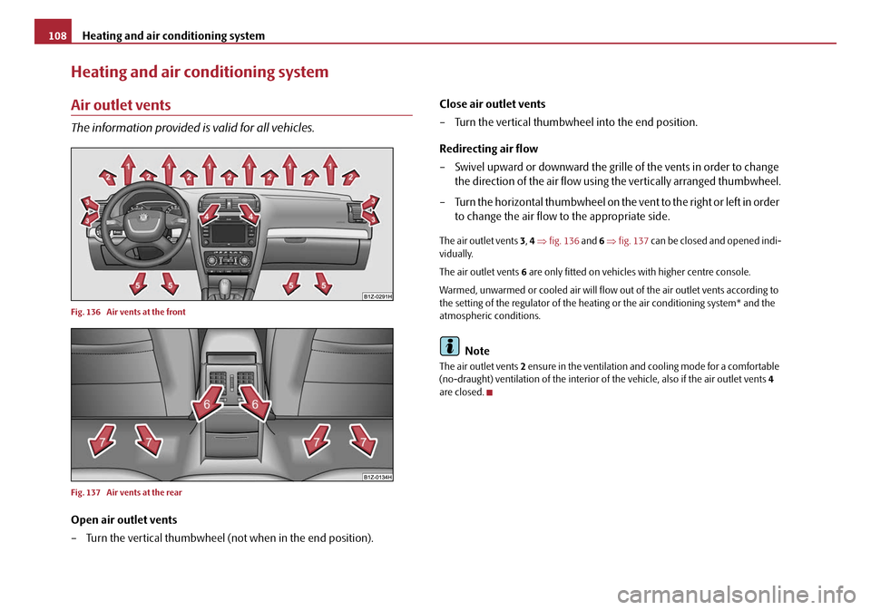 SKODA OCTAVIA 2008 2.G / (1Z) Owners Manual Heating and air conditioning system
108
Heating and air conditioning system
Air outlet vents
The information provided is valid for all vehicles.
Fig. 136 Air vents at the front
Fig. 137 Air vents at SKODA OCTAVIA 2008 2.G / (1Z) Owners Manual Heating and air conditioning system
108
Heating and air conditioning system
Air outlet vents
The information provided is valid for all vehicles.
Fig. 136 Air vents at the front
Fig. 137 Air vents at