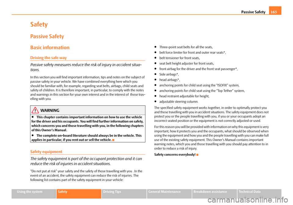 SKODA OCTAVIA 2008 2.G / (1Z) Owners Manual Passive Safety163
Using the systemSafetyDriving TipsGeneral MaintenanceBreakdown assistanceTechnical Data
Safety
Passive Safety
Basic information
Driving the safe way
Passive safety measures reduce th SKODA OCTAVIA 2008 2.G / (1Z) Owners Manual Passive Safety163
Using the systemSafetyDriving TipsGeneral MaintenanceBreakdown assistanceTechnical Data
Safety
Passive Safety
Basic information
Driving the safe way
Passive safety measures reduce th