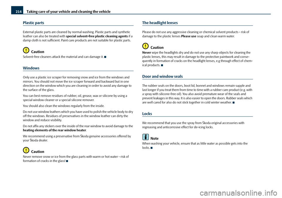 SKODA OCTAVIA 2008 2.G / (1Z) Owners Manual Taking care of your vehicle and cleaning the vehicle
214
Plastic parts
External plastic parts are cleaned by norm al washing. Plastic parts and synthetic 
leather can also be treated with  special sol
