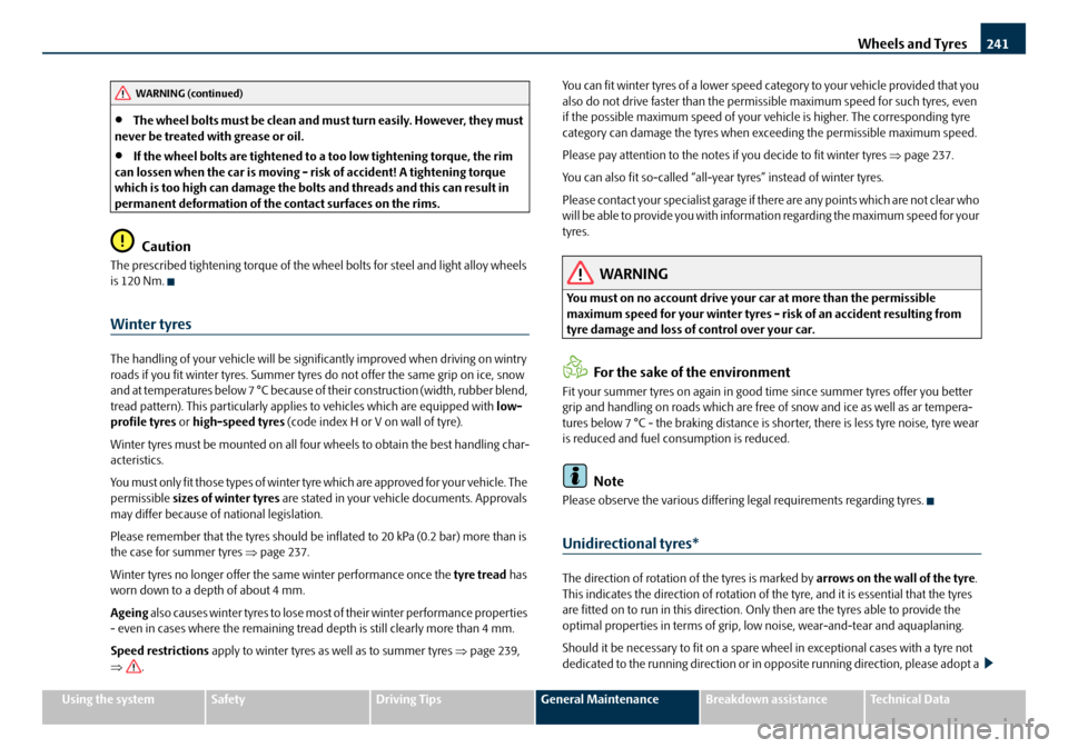 SKODA OCTAVIA 2008 2.G / (1Z) Owners Manual Wheels and Tyres241
Using the systemSafetyDriving TipsGeneral MaintenanceBreakdown assistanceTechnical Data
•The wheel bolts must be clean and must  turn easily. However, they must 
never be treated