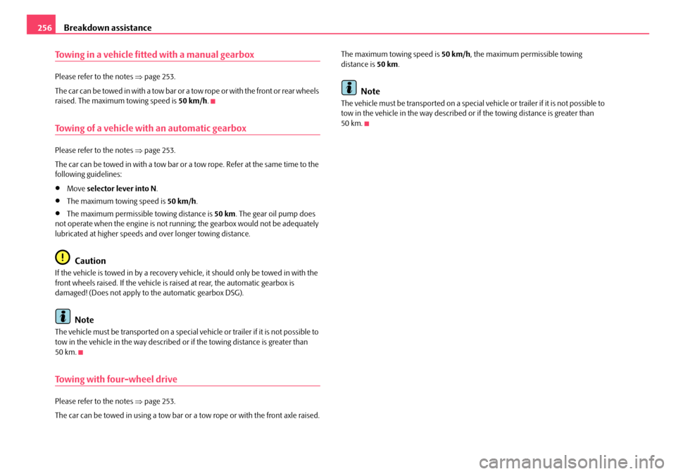SKODA OCTAVIA 2008 2.G / (1Z) Owners Manual Breakdown assistance
256
Towing in a vehicle fitted with a manual gearbox
Please refer to the notes ⇒page 253.
The car can be towed in with a tow bar or a tow rope or with the front or rear wheels SKODA OCTAVIA 2008 2.G / (1Z) Owners Manual Breakdown assistance
256
Towing in a vehicle fitted with a manual gearbox
Please refer to the notes ⇒page 253.
The car can be towed in with a tow bar or a tow rope or with the front or rear wheels
