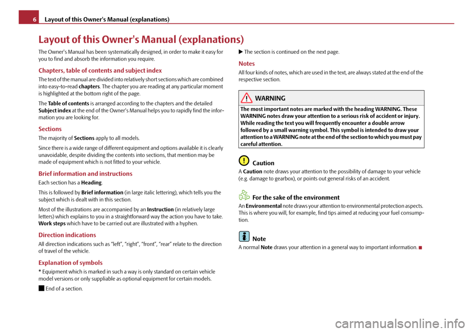 SKODA OCTAVIA 2008 2.G / (1Z) Owners Manual Layout of this Owners Manual (explanations)
6
Layout of this Owners Manual (explanations)
The Owners Manual has been systematically designed, in order to make it easy for 
you to find and absorb th