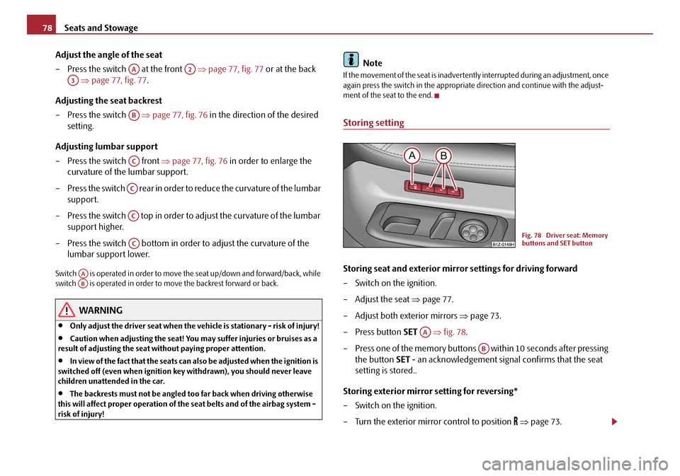 SKODA OCTAVIA 2008 2.G / (1Z) Manual PDF Seats and Stowage
78
Adjust the angle of the seat
– Press the switch at the front ⇒page 77, fig. 77 or at the back
⇒ page 77, fig. 77 .
Adjusting the seat backrest
– Press the switch SKODA OCTAVIA 2008 2.G / (1Z) Manual PDF Seats and Stowage
78
Adjust the angle of the seat
– Press the switch at the front ⇒page 77, fig. 77 or at the back
⇒ page 77, fig. 77 .
Adjusting the seat backrest
– Press the switch