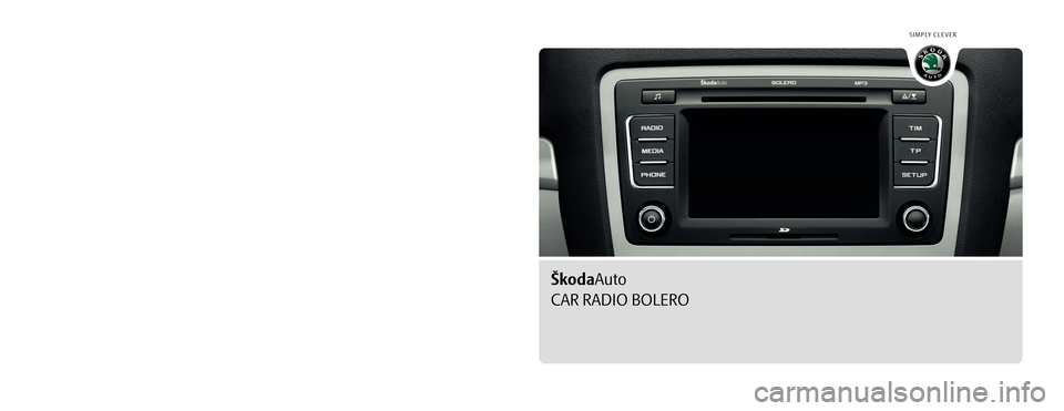 SKODA OCTAVIA 2009 2.G / (1Z) Bolero Car Radio Manual SIMPLY CLEVER
www.skoda-auto.com
Autorádio Bolero
Octavia, Yeti anglicky 05.09
S00.5610.64.20
1Z0 012 095 EL
ŠkodaAuto
CAR RADIO BOLERO
   
Bolero.indd   1Bolero.indd   116.4.2009   8:54:1416.4.2009