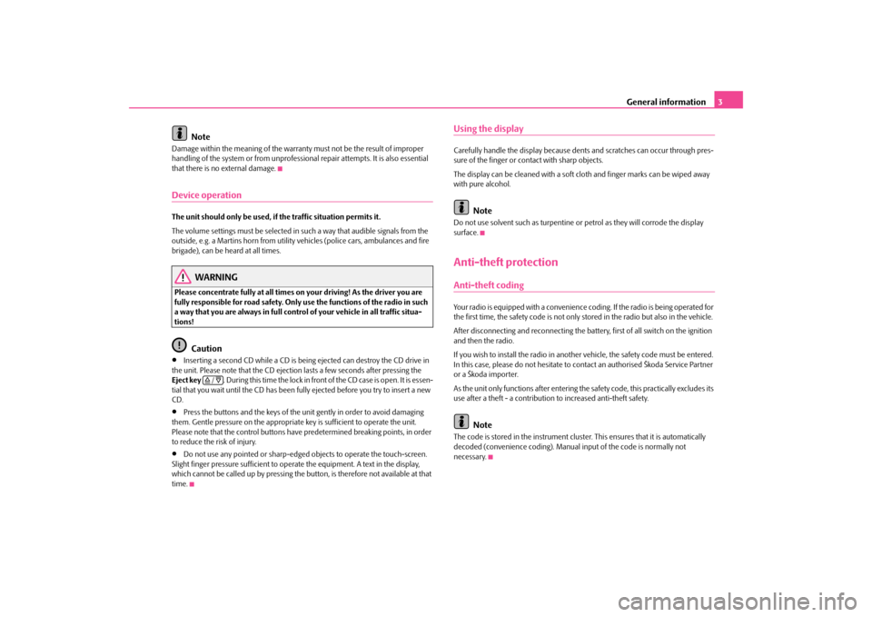SKODA OCTAVIA 2009 2.G / (1Z) Bolero Car Radio Manual General information
3 
Note
Damage within the meaning of the warranty 
 must not be the result of improper  
handling of the system or from unprofessi 
onal repair attempts. It is also essential  
tha
